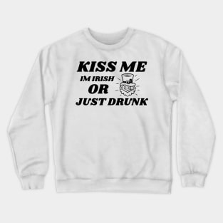 Kiss Me, I'm Irish, Or Just drunk! Crewneck Sweatshirt